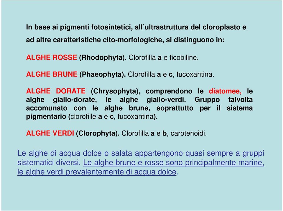 ALGHE DORATE (Chrysophyta), comprendono le diatomee, le alghe giallo-dorate, le alghe giallo-verdi.