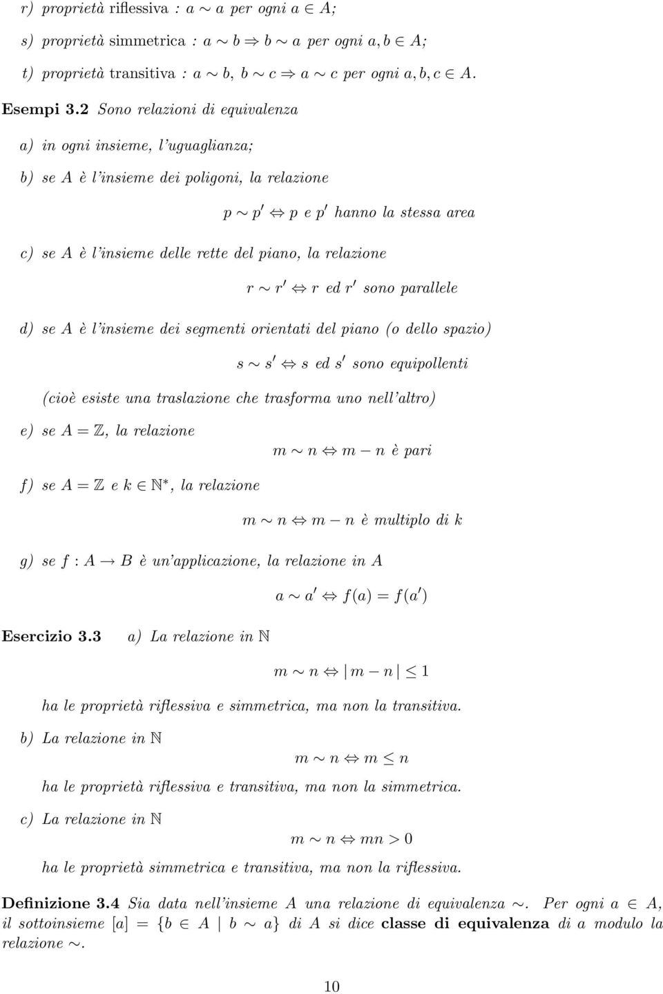 relazione r r r ed r sono parallele d) se A è l insieme dei segmenti orientati del piano (o dello spazio) s s s ed s sono equipollenti (cioè esiste una traslazione che trasforma uno nell altro) e) se