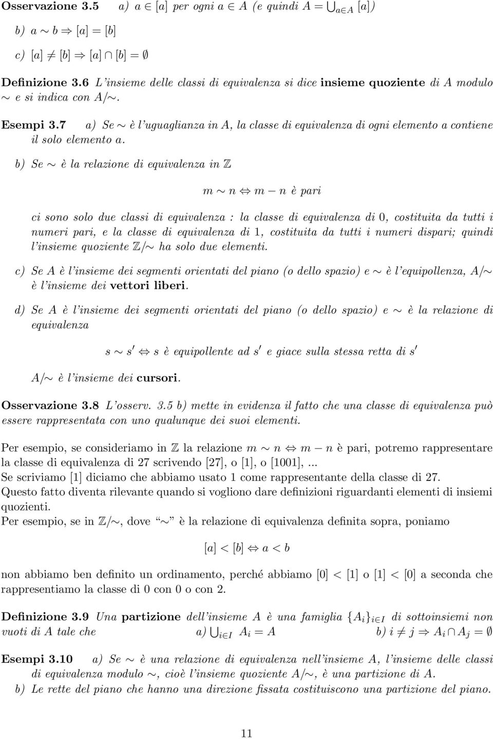 7 a) Se è l uguaglianza in A, la classe di equivalenza di ogni elemento a contiene il solo elemento a.