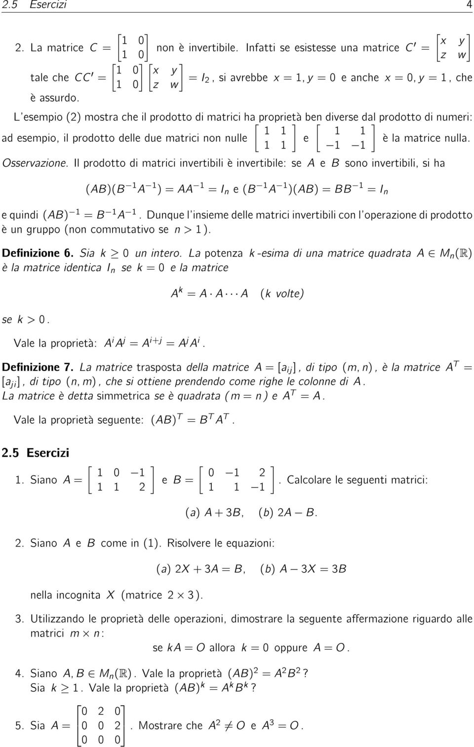 Il prodotto di matrici inertibili e inertibile: se A e B sono inertibili, si ha (AB)(B A ) AA I n e (B A )(AB) BB I n e quindi (AB) B A.