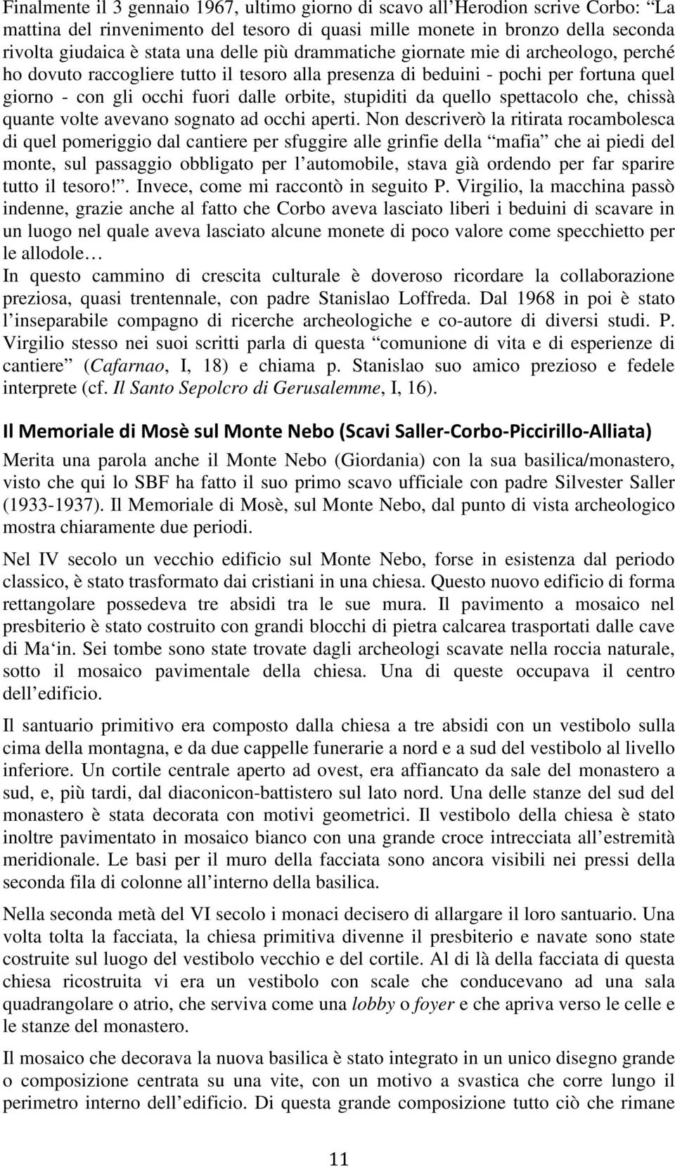 quello spettacolo che, chissà quante volte avevano sognato ad occhi aperti.