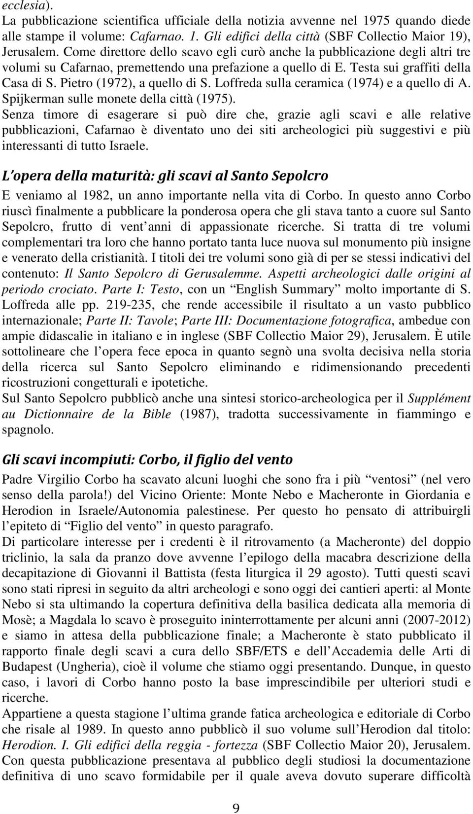 Pietro (1972), a quello di S. Loffreda sulla ceramica (1974) e a quello di A. Spijkerman sulle monete della città (1975).