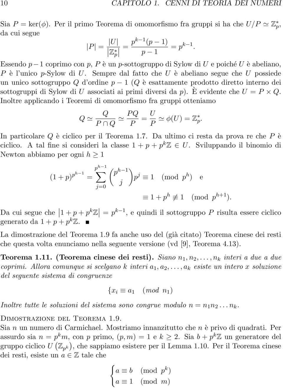 Sempre dal fatto che U è abeliano segue che U possiede un unico sottogruppo Q d ordine p 1 (Q è esattamente prodotto diretto interno dei sottogruppi di Sylow di U associati ai primi diversi da p).