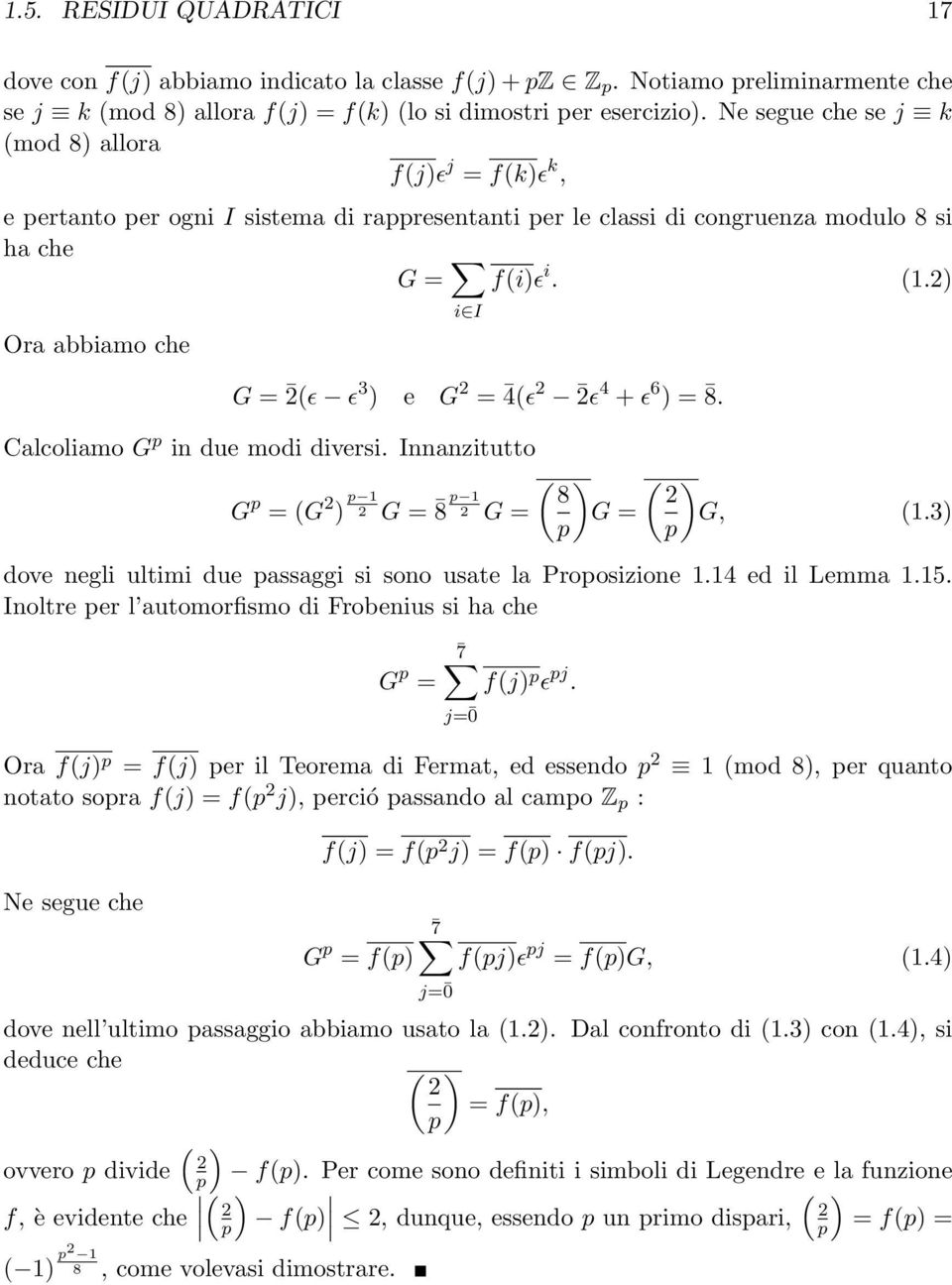 2) i I Ora abbiamo che G = 2(ɛ ɛ 3 ) e G 2 = 4(ɛ 2 2ɛ 4 + ɛ 6 ) = 8. Calcoliamo G p in due modi diversi. Innanzitutto G p = (G 2 ) p 1 2 G = 8 p 1 2 G = ( 8 p ) G = ( ) 2 G, (1.