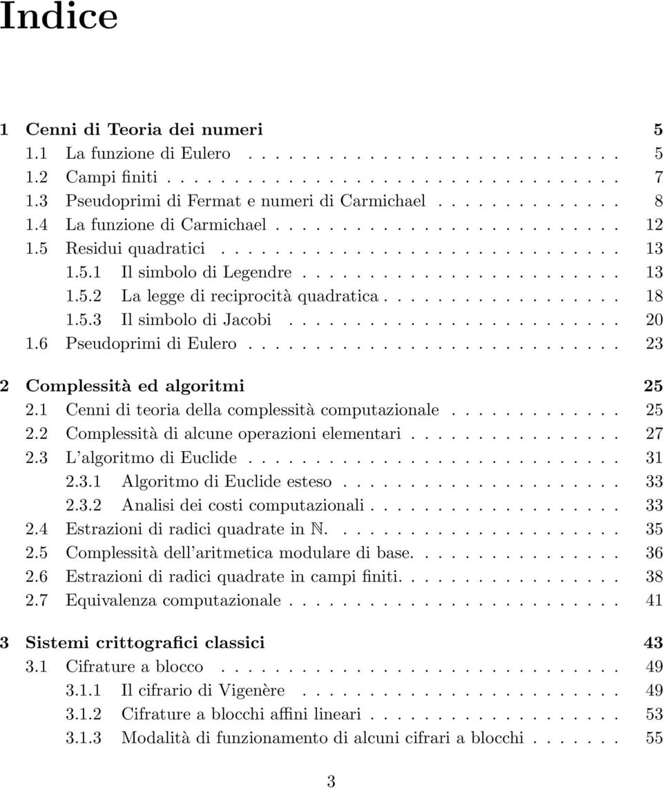 ................. 18 1.5.3 Il simbolo di Jacobi......................... 20 1.6 Pseudoprimi di Eulero............................ 23 2 Complessità ed algoritmi 25 2.