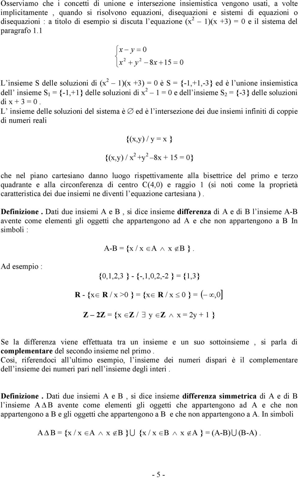 x y 0 x y 8x 5 0 L isieme S delle soluzioi di (x )(x 3) 0 è S {-,,-3} ed è l uioe isiemistica dell isieme S {-,} delle soluzioi di x 0 e dell isieme S {-3} delle soluzioi di x 3 0.