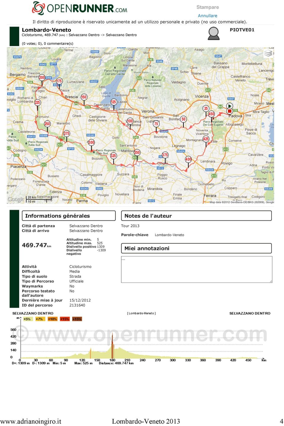 commerciale). PIOTVE01 20 km 10 mi Map data 2012 GeoBasis-DE/BKG ( 2009), Google Informations générales Notes de l'auteur Città di partenza Città di arrivo 469.