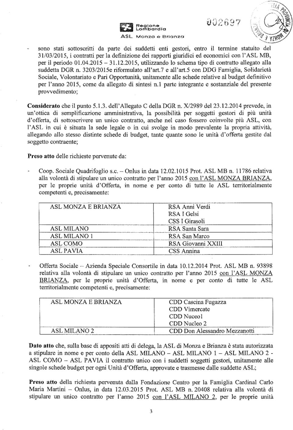 5 con DDG Famgla, Soldaretà Socale, Volontarato e Par Opportuntà, untamente alle schede relatve al budget defntvo per l'anno 2015, come da allegato d sntes n.