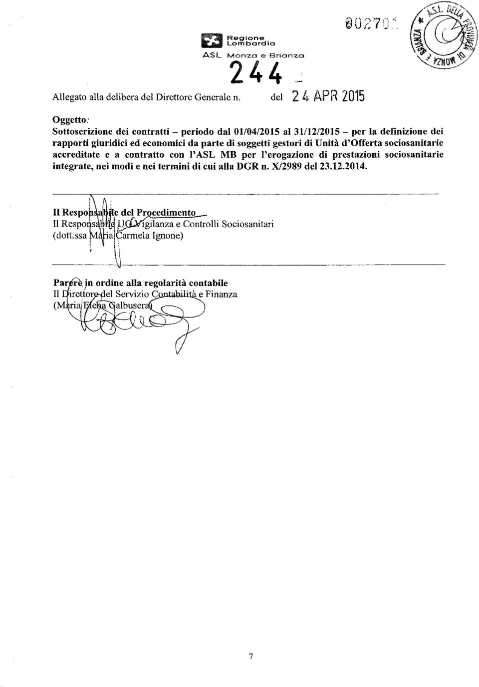 socosantare accredtate e a contratto con l'asl MB per l'erogazone d prestazon soc.osantarc ntegrate, ne mod e ne termn d cu alla DGR n. X/2989 del 23.12.2014.