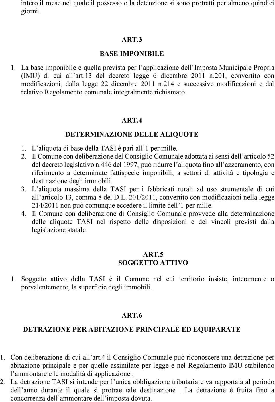 201, convertito con modificazioni, dalla legge 22 dicembre 2011 n.214 e successive modificazioni e dal relativo Regolamento comunale integralmente richiamato. ART.4 DETERMINAZIONE DELLE ALIQUOTE 1.