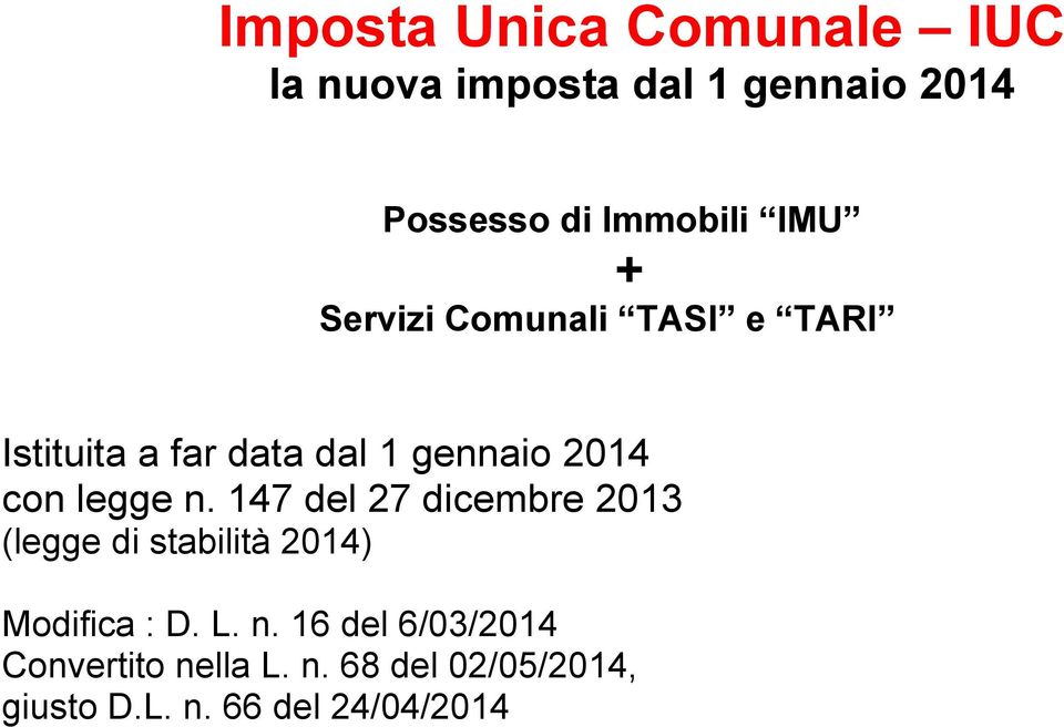 legge n. 147 del 27 dicembre 2013 (legge di stabilità 2014) Modifica : D. L. n. 16 del 6/03/2014 Convertito nella L.