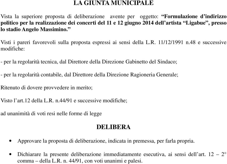 48 e successive modifiche: - per la regolarità tecnica, dal Direttore della Direzione Gabinetto del Sindaco; - per la regolarità contabile, dal Direttore della Direzione Ragioneria Generale; Ritenuto