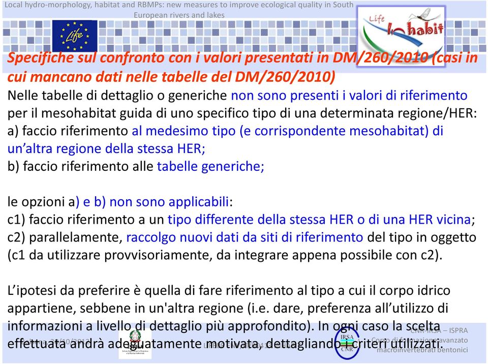 b) faccio riferimento alle tabelle generiche; le opzioni a) e b) non sono applicabili: c1) faccio riferimento a un tipo differente della stessa HER o di una HER vicina; c2) parallelamente, raccolgo