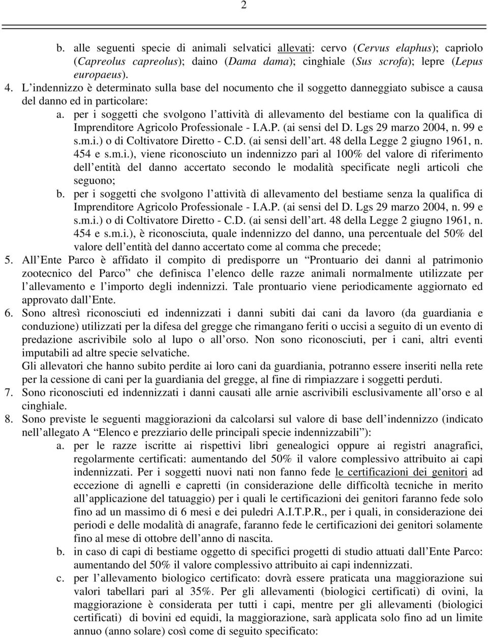 per i soggetti che svolgono l attività di allevamento del bestiame con la qualifica di Imprenditore Agricolo Professionale - I.A.P. (ai sensi del D. Lgs 29 marzo 2004, n. 99 e s.m.i.) o di Coltivatore Diretto - C.