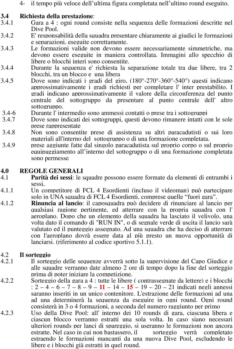 Immagini allo specchio di libere o blocchi interi sono consentite. 3.4.