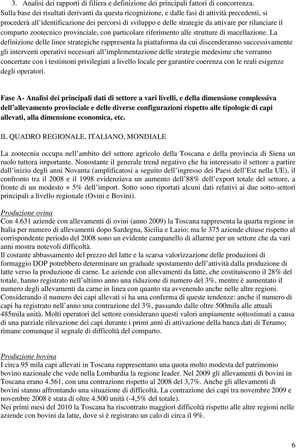 il comparto zootecnico provinciale, con particolare riferimento alle strutture di macellazione.