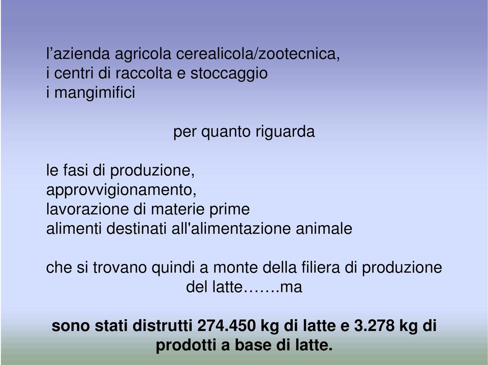 alimenti destinati all'alimentazione animale che si trovano quindi a monte della filiera di