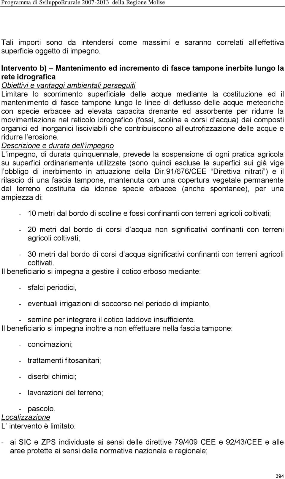 costituzione ed il mantenimento di fasce tampone lungo le linee di deflusso delle acque meteoriche con specie erbacee ad elevata capacita drenante ed assorbente per ridurre la movimentazione nel