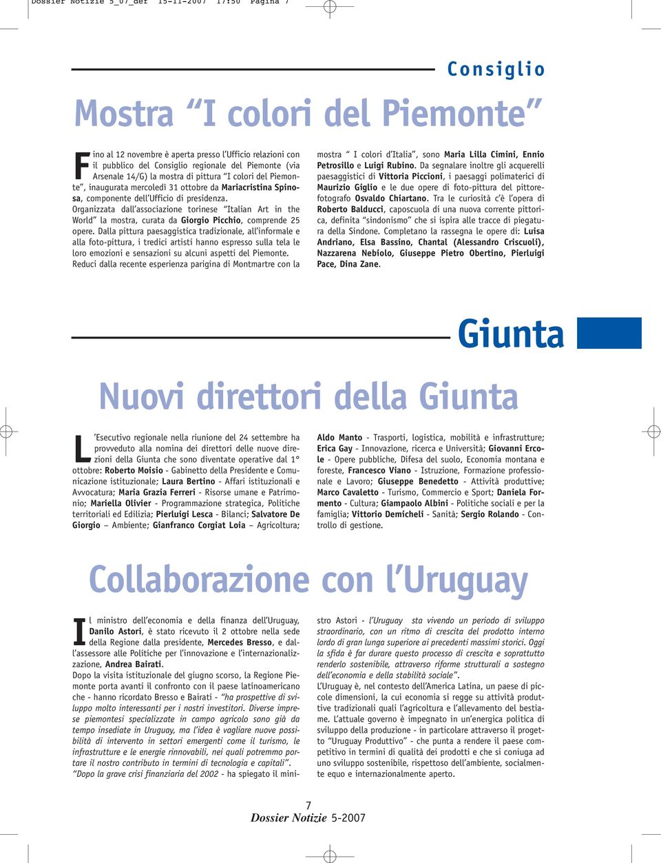 Organizzata dall associazione torinese Italian Art in the World la mostra, curata da Giorgio Picchio, comprende 25 opere.