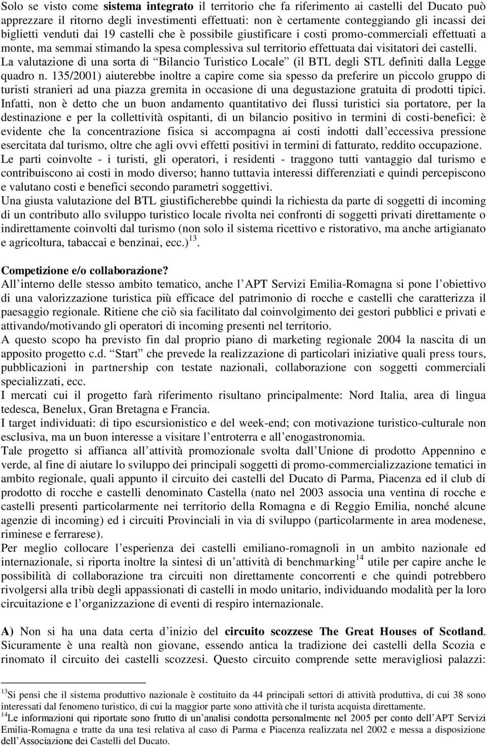 castelli. La valutazione di una sorta di Bilancio Turistico Locale (il BTL degli STL definiti dalla Legge quadro n.