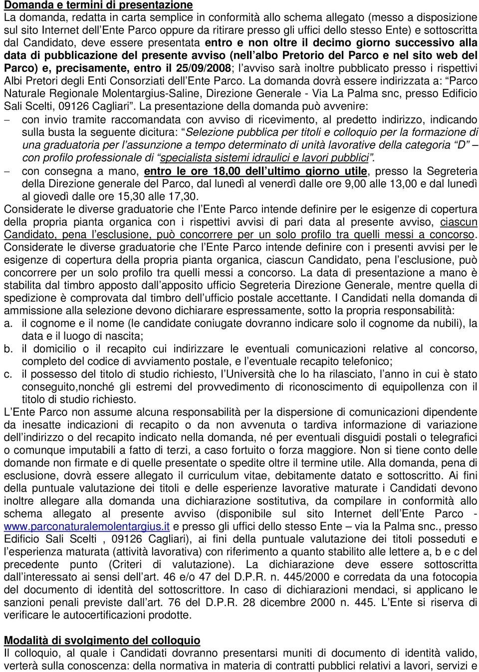 Parco e nel sito web del Parco) e, precisamente, entro il 25/09/2008; l avviso sarà inoltre pubblicato presso i rispettivi Albi Pretori degli Enti Consorziati dell Ente Parco.