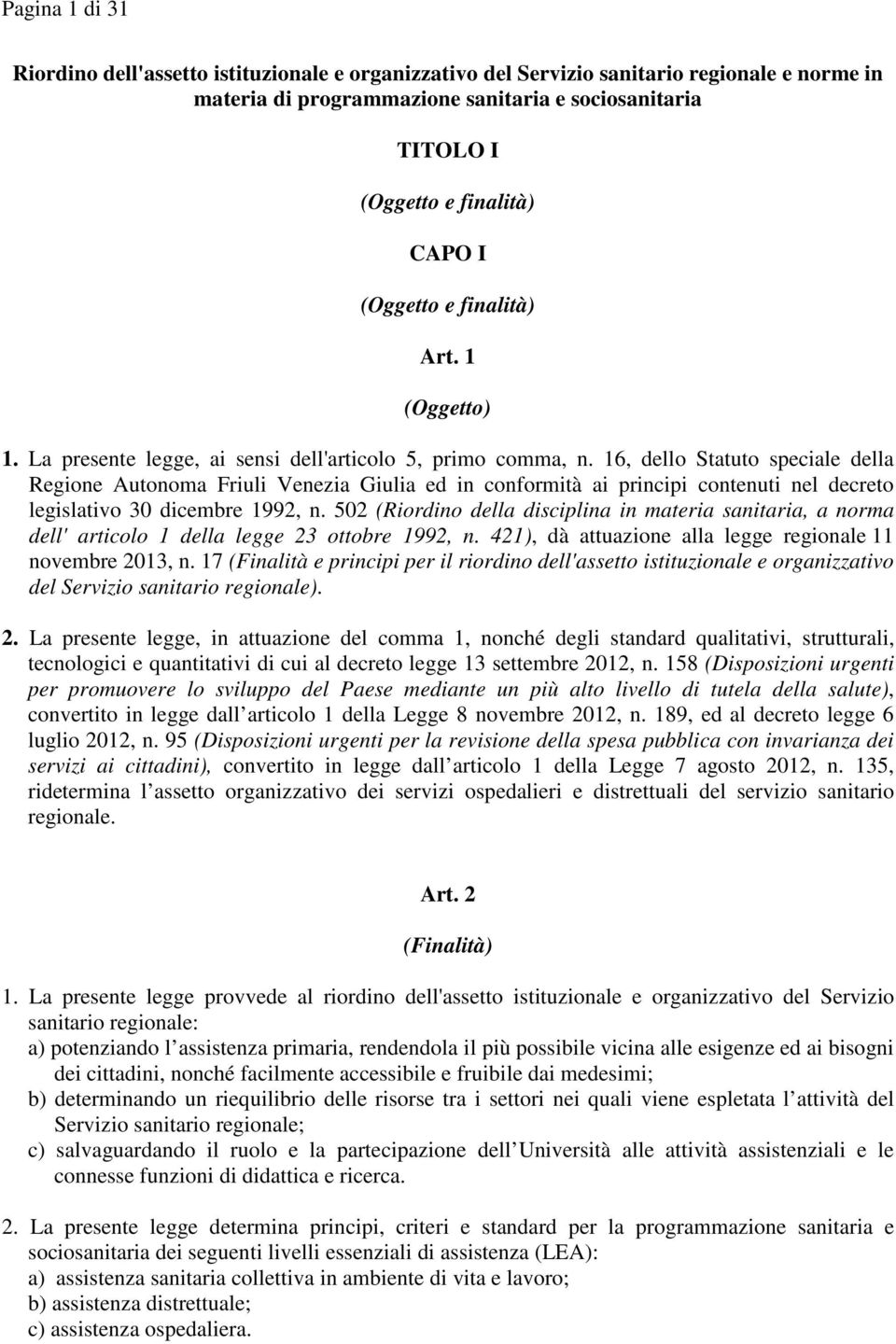 16, dello Statuto speciale della Regione Autonoma Friuli Venezia Giulia ed in conformità ai principi contenuti nel decreto legislativo 30 dicembre 1992, n.