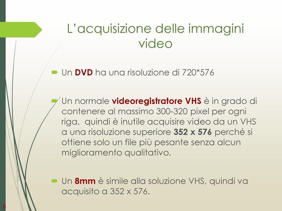 acquisire video da un VHS a una risoluzione superiore 352 x 576 perché si ottiene solo un file più