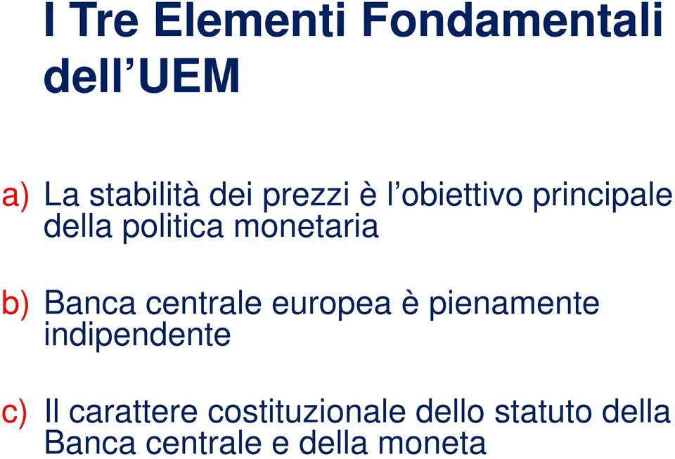 Banca centrale europea è pienamente indipendente c) Il