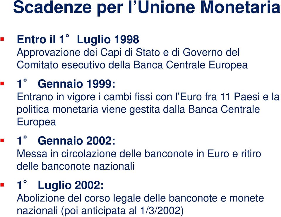 monetaria viene gestita dalla Banca Centrale Europea 1 Gennaio 2002: Messa in circolazione delle banconote in Euro e ritiro