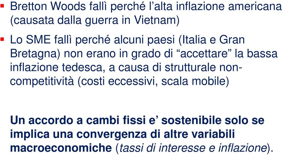 a causa di strutturale non- competitività (costi eccessivi, scala mobile) Un accordo a cambi fissi e