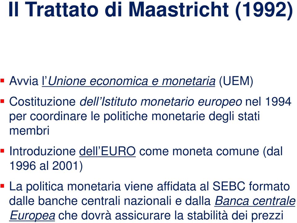 Introduzione dell EURO come moneta comune (dal 1996 al 2001) La politica monetaria viene affidata al