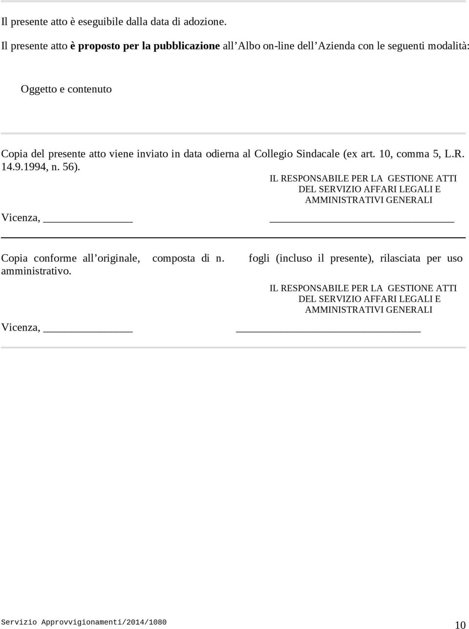 viene inviato in data odierna al Collegio Sindacale (ex art. 10, comma 5, L.R. 14.9.1994, n. 56).