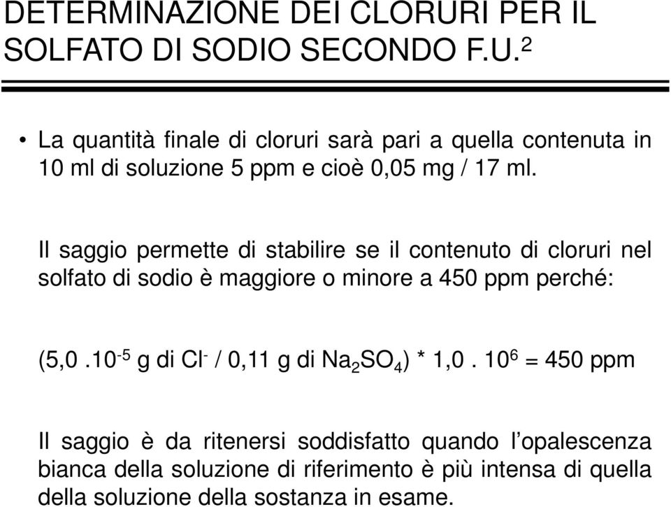 2 La quantità finale di cloruri sarà pari a quella contenuta in 10 ml di soluzione 5 ppm e cioè 0,05 mg / 17 ml.