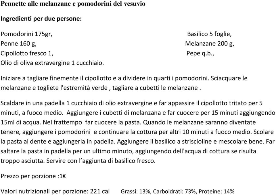 Scaldare in una padella 1 cucchiaio di olio extravergine e far appassire il cipollotto tritato per 5 minuti, a fuoco medio.