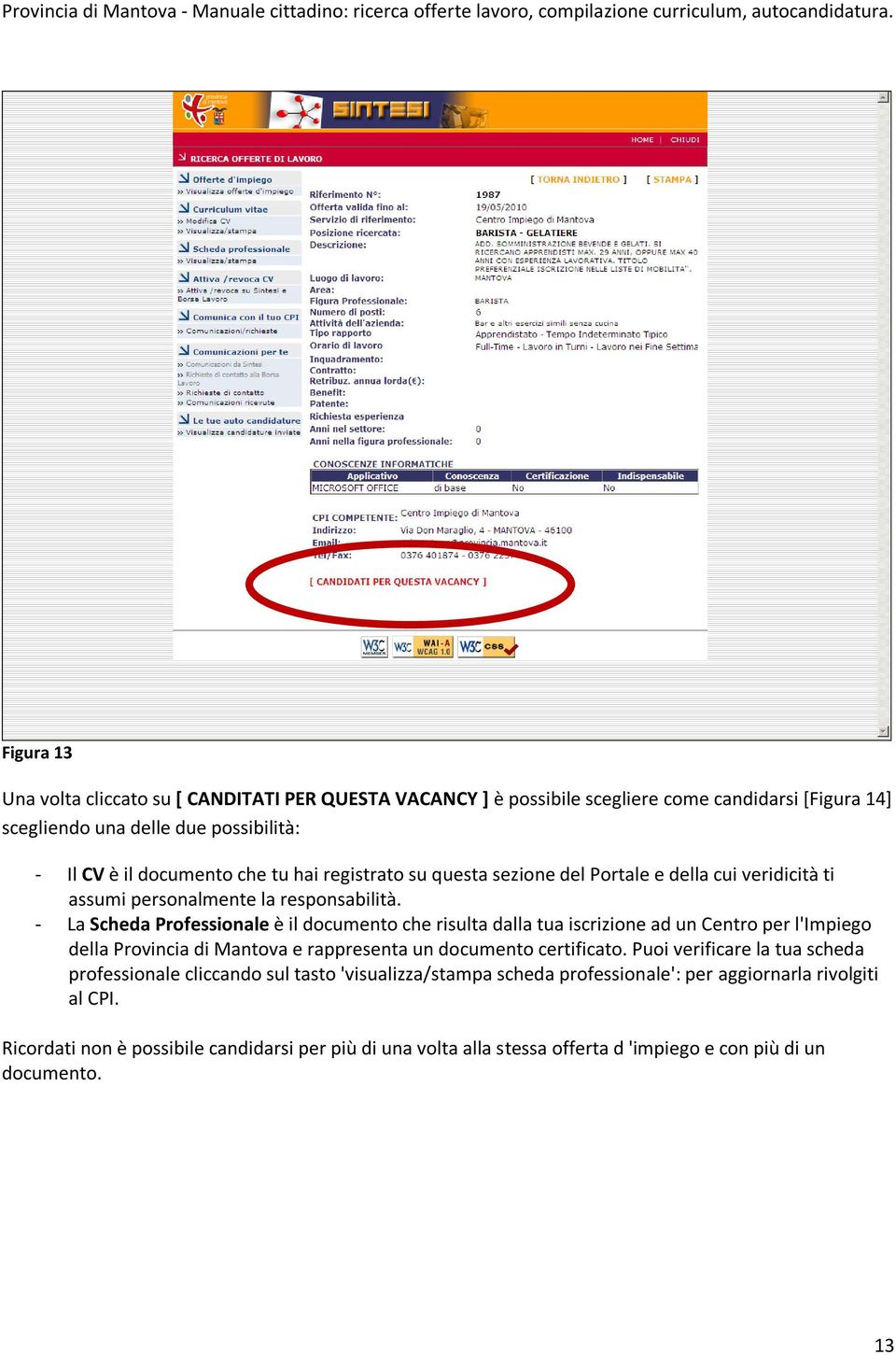 - La Scheda Professionale è il documento che risulta dalla tua iscrizione ad un Centro per l'impiego della Provincia di Mantova e rappresenta un documento certificato.