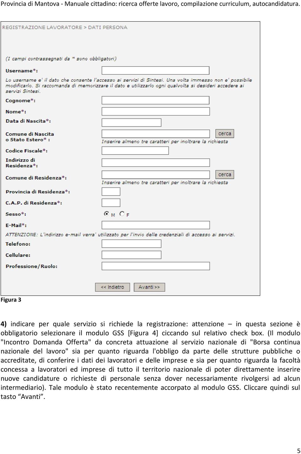 accreditate, di conferire i dati dei lavoratori e delle imprese e sia per quanto riguarda la facoltà concessa a lavoratori ed imprese di tutto il territorio nazionale di poter direttamente