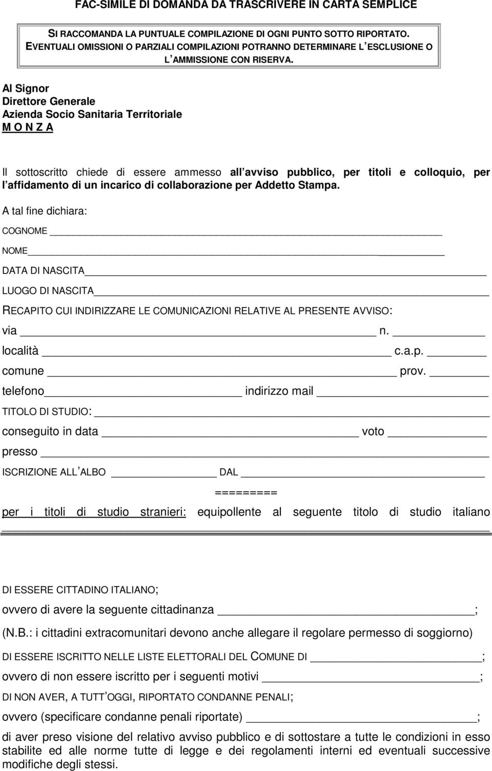 Al Signor Direttore Generale Azienda Socio Sanitaria Territoriale M O N Z A Il sottoscritto chiede di essere ammesso all avviso pubblico, per titoli e colloquio, per l affidamento di un incarico di