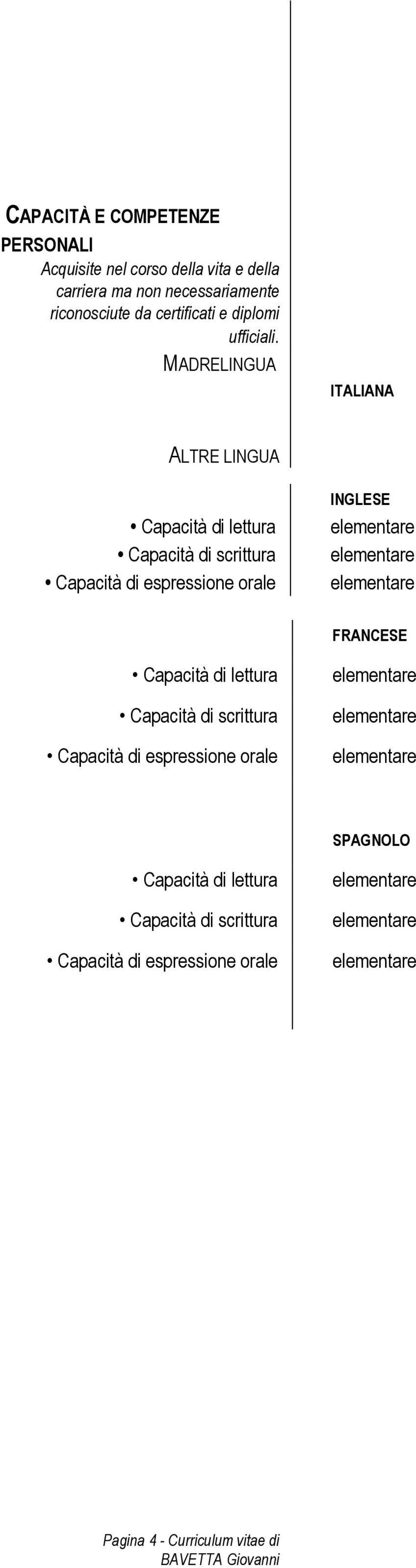 MADRELINGUA ITALIANA ALTRE LINGUA Capacità di lettura Capacità di scrittura Capacità di espressione orale INGLESE