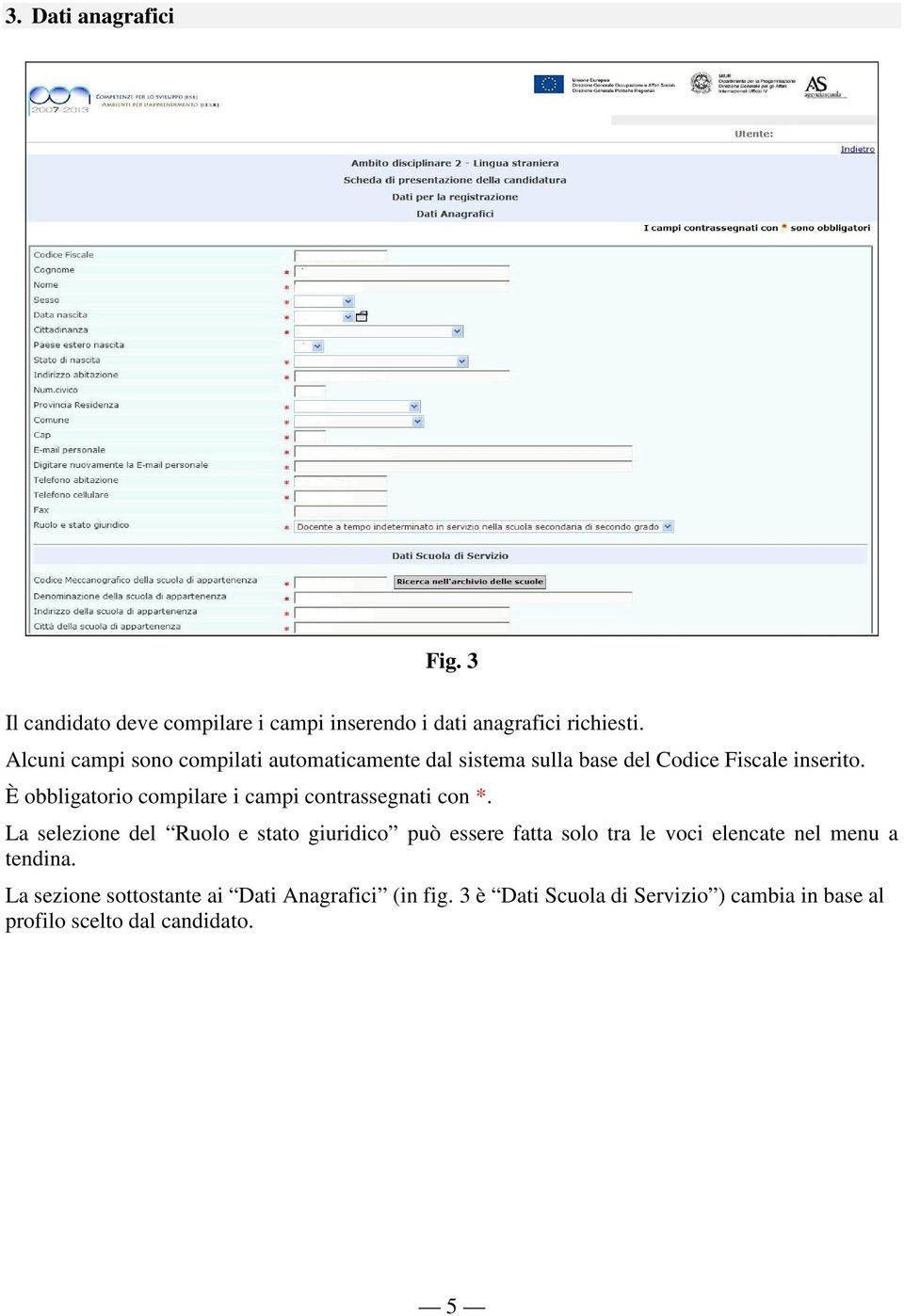 È obbligatorio compilare i campi contrassegnati con *.