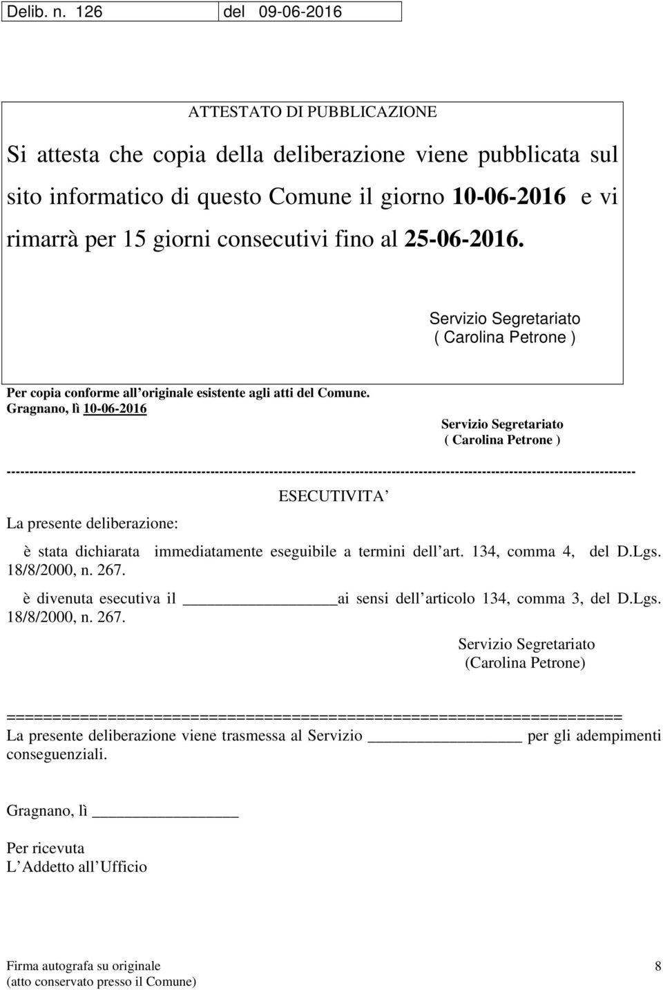 consecutivi fino al 25-06-2016. Servizio Segretariato ( Carolina Petrone ) Per copia conforme all originale esistente agli atti del Comune.