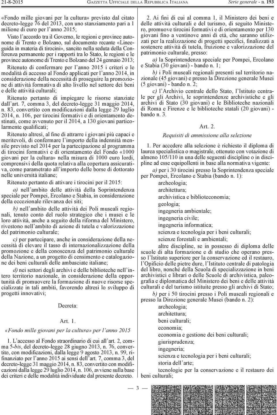 province autonome di Trento e Bolzano del 24 gennaio 2013; Ritenuto di confermare per l anno 2015 i criteri e le modalità di accesso al Fondo applicati per l anno 2014, in considerazione della