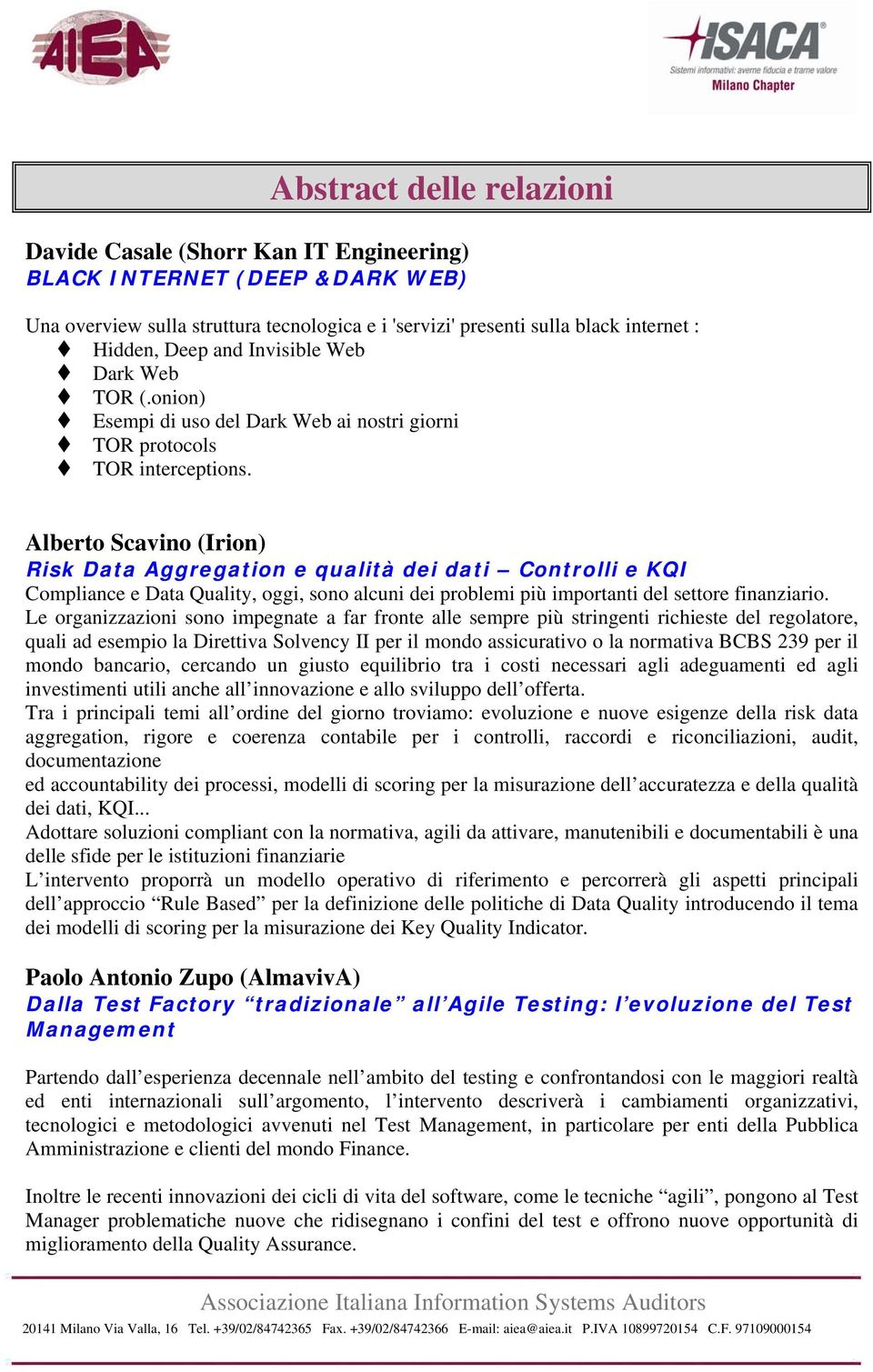 Alberto Scavino (Irion) Risk Data Aggregation e qualità dei dati Controlli e KQI Compliance e Data Quality, oggi, sono alcuni dei problemi più importanti del settore finanziario.