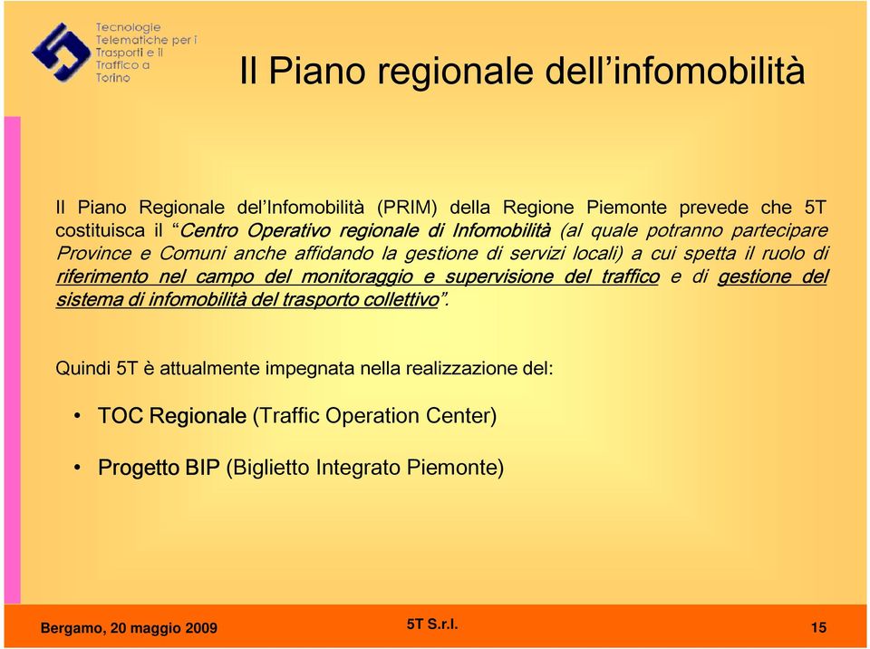 riferimento nel campo del monitoraggio e supervisione del traffico e di gestione del sistema di infomobilità del trasporto collettivo.