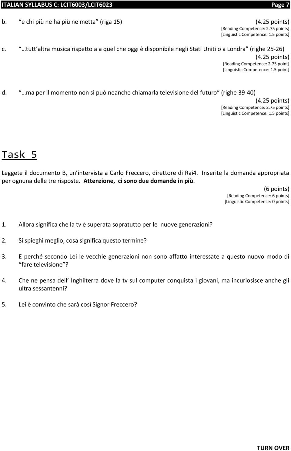 ma per il momento non si può neanche chiamarla televisione del futuro (righe 39-40) (4.25 points) [Reading Competence: 2.75 points] [Linguistic Competence: 1.