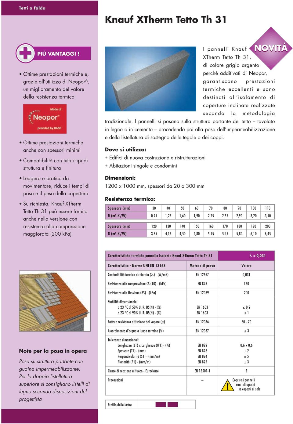 di struttura e finitura Leggero e pratico da movimentare, riduce i tempi di posa e il peso della copertura Su richiesta, Knauf XTherm Tetto Th 31 può essere fornito anche nella versione con