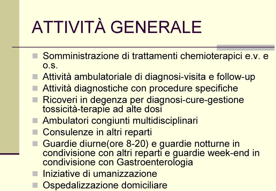 Attività ambulatoriale di diagnosi-visita e follow-up Attività diagnostiche con procedure specifiche Ricoveri in degenza per