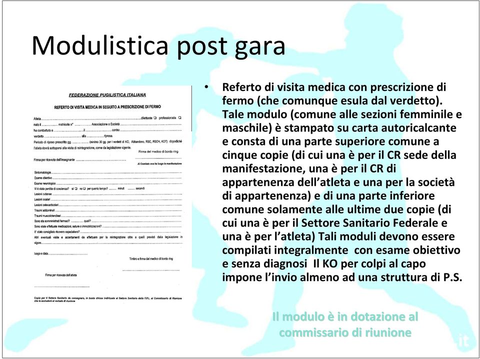 manifestazione, una èper il CR di appartenenza dell atleta e una per la società di appartenenza) e di una parte inferiore comune solamente alle ultime due copie (di cui una èper il