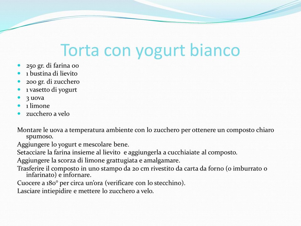 composto chiaro spumoso. Aggiungere lo yogurt e mescolare bene. Setacciare la farina insieme al lievito e aggiungerla a cucchiaiate al composto.