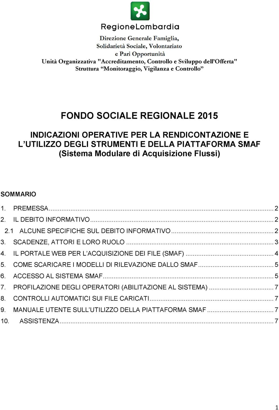 .. 2 3. SCADENZE, ATTORI E LORO RUOLO... 3 4. IL PORTALE WEB PER L ACQUISIZIONE DEI FILE (SMAF)... 4 5. COME SCARICARE I MODELLI DI RILEVAZIONE DALLO SMAF... 5 6. ACCESSO AL SISTEMA SMAF... 5 7.