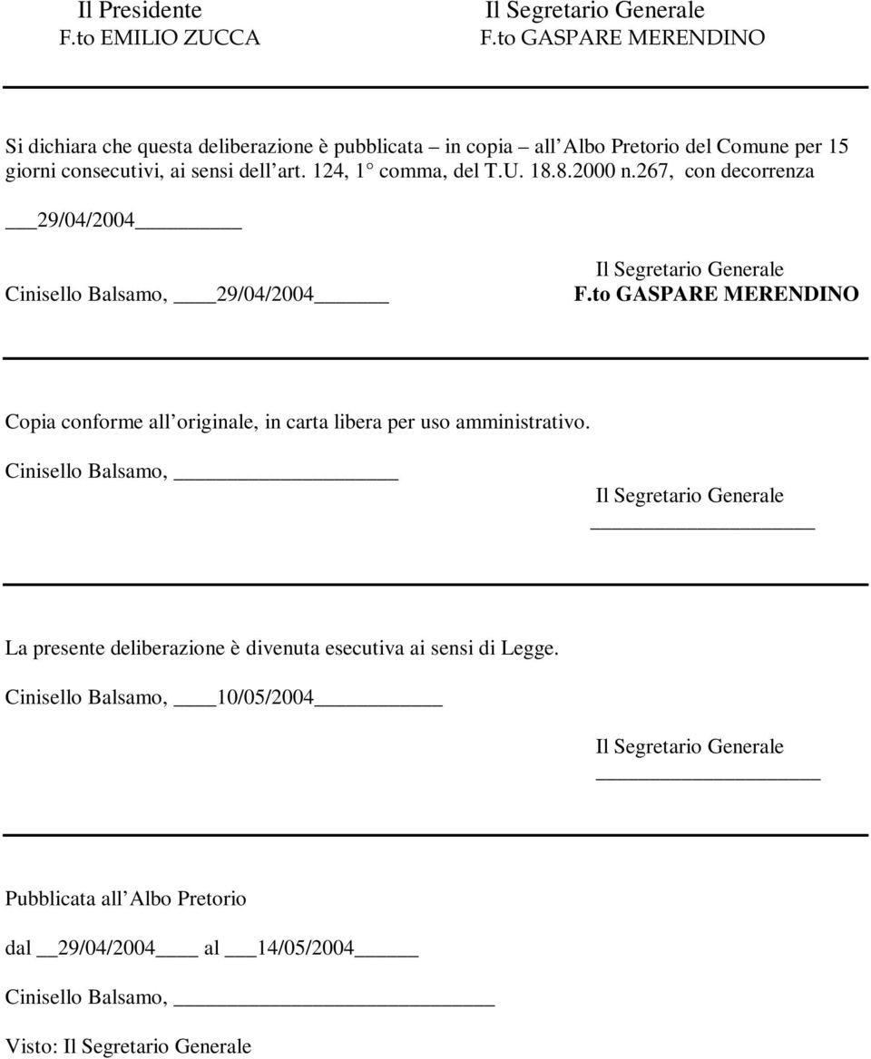 sensi dell art. 124, 1 comma, del T.U. 18.8.2000 n.267, con decorrenza 29/04/2004 Cinisello Balsamo, 29/04/2004 F.